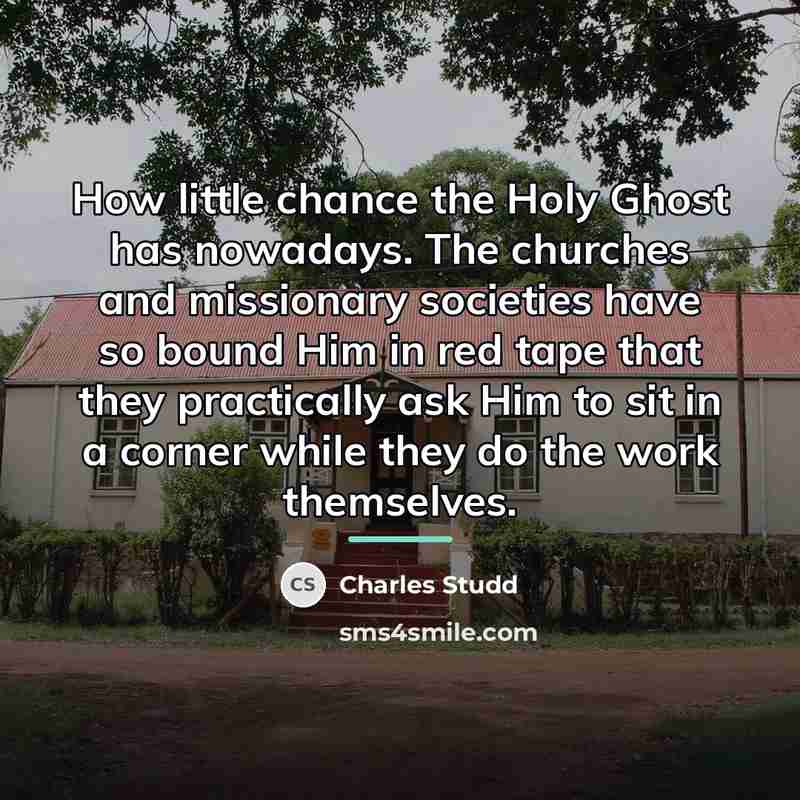 “How little chance the Holy Ghost has nowadays. The churches…” quote by Charles Studd