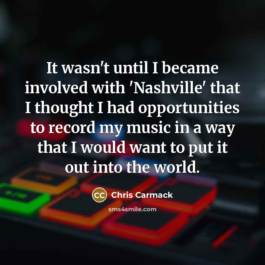 “It wasn't until I became involved with 'Nashville' that I…” quote by Chris Carmack