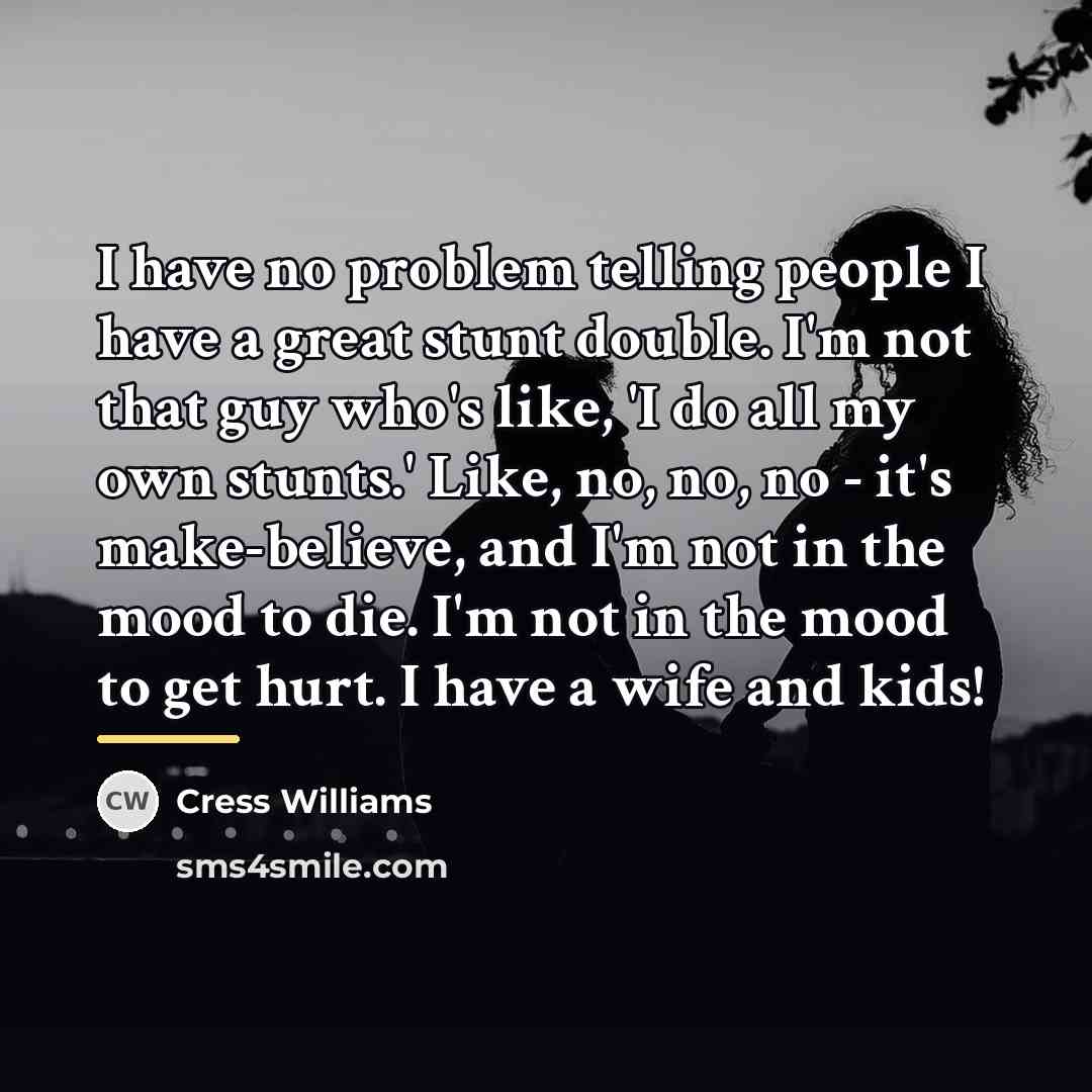 “I have no problem telling people I have a great…” quote by Cress Williams
