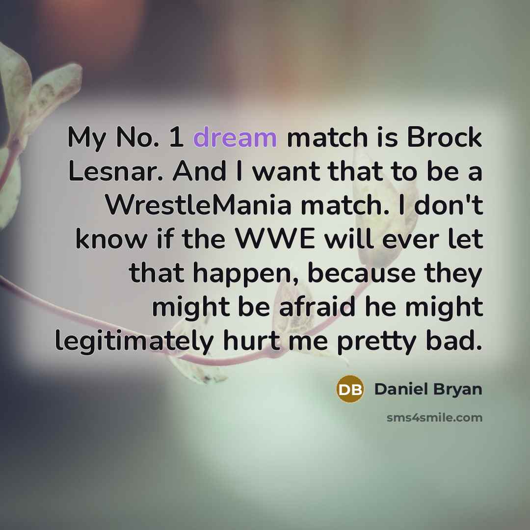 “My No. 1 dream match is Brock Lesnar. And I…” quote by Daniel Bryan