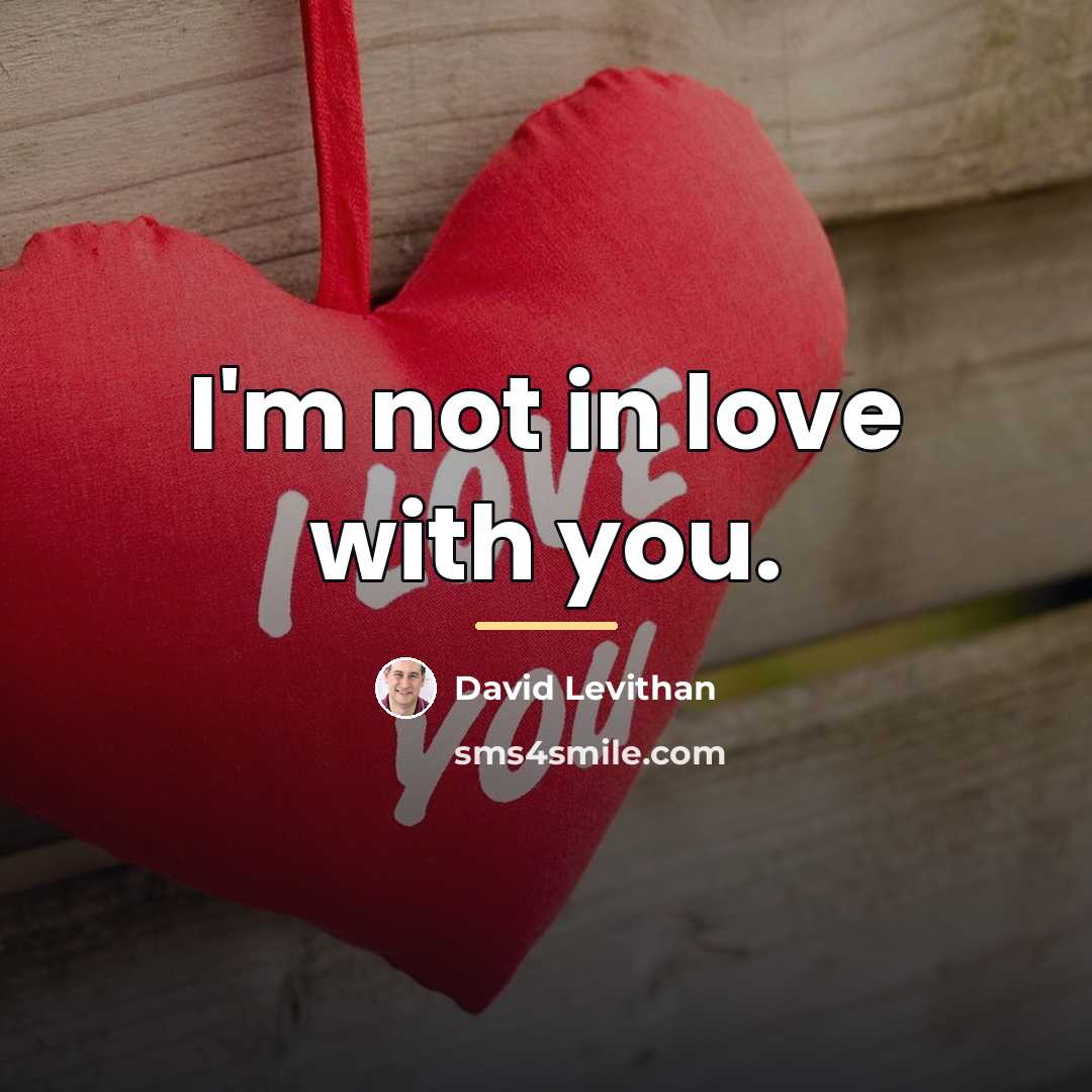 “I'm not in love with you.…” quote by David Levithan