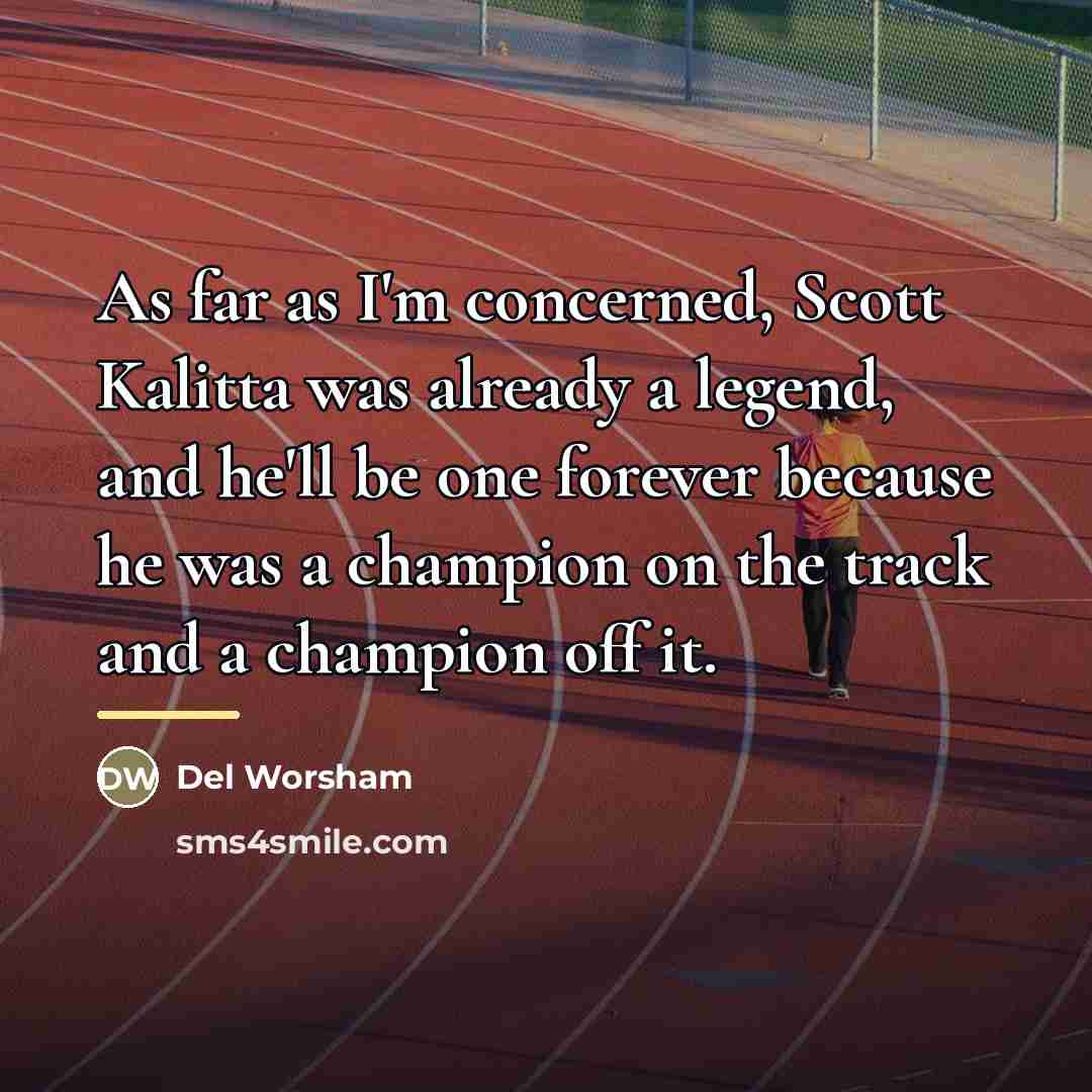 “As far as I'm concerned, Scott Kalitta was already a…” quote by Del Worsham