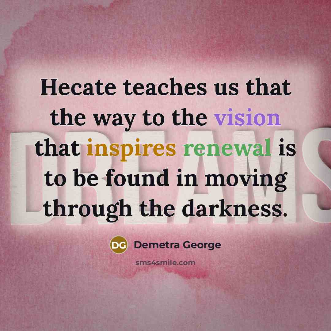 “Hecate teaches us that the way to the vision that…” quote by Demetra George