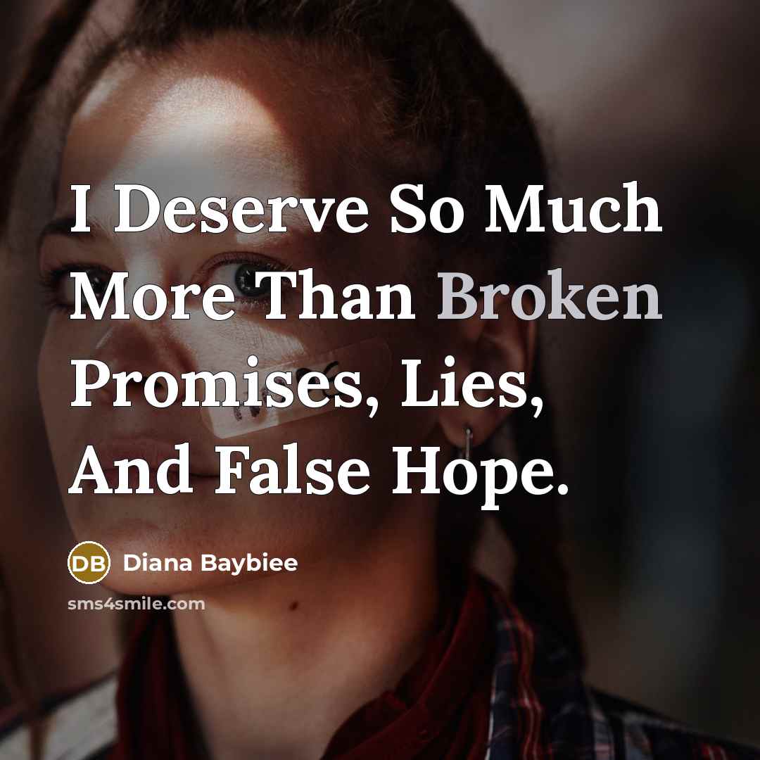 “I Deserve So Much More Than Broken Promises, Lies, And…” quote by Diana Baybiee