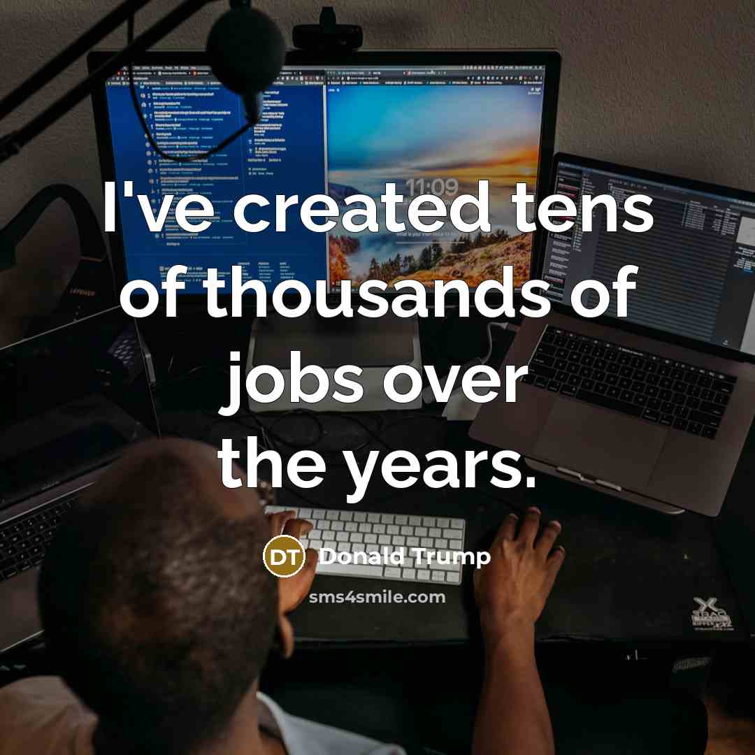 “I've created tens of thousands of jobs over the years.…” quote by Donald Trump