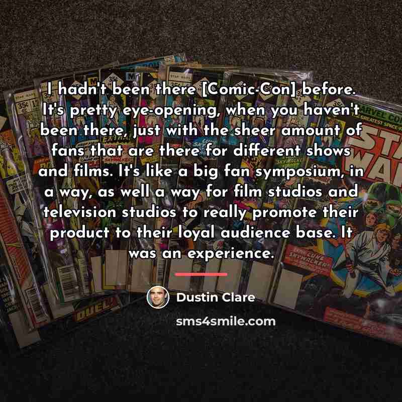 “I hadn't been there [Comic-Con] before. It's pretty eye-opening, when…” quote by Dustin Clare
