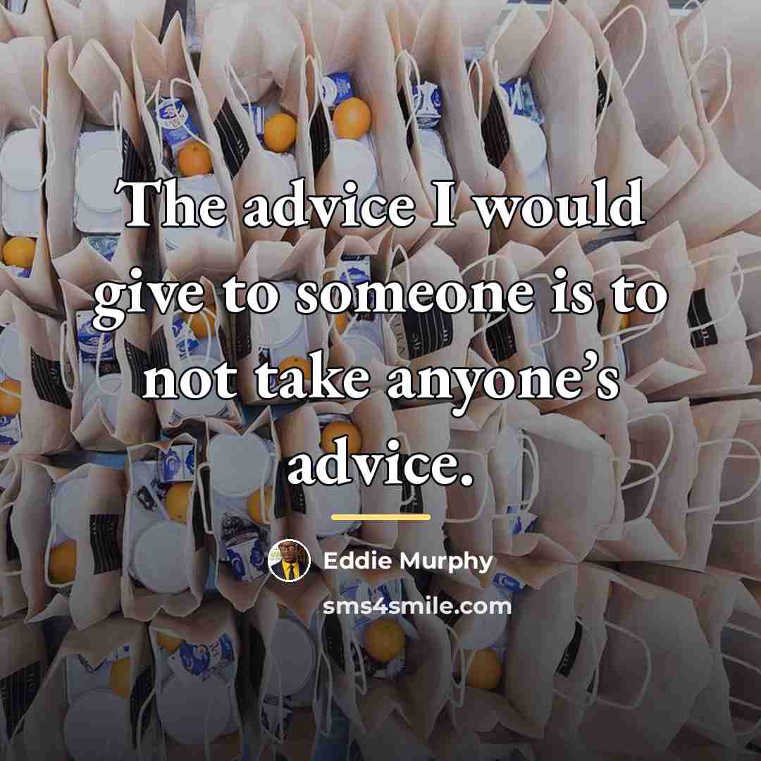 “The advice I would give to someone is to not…” quote by Eddie Murphy