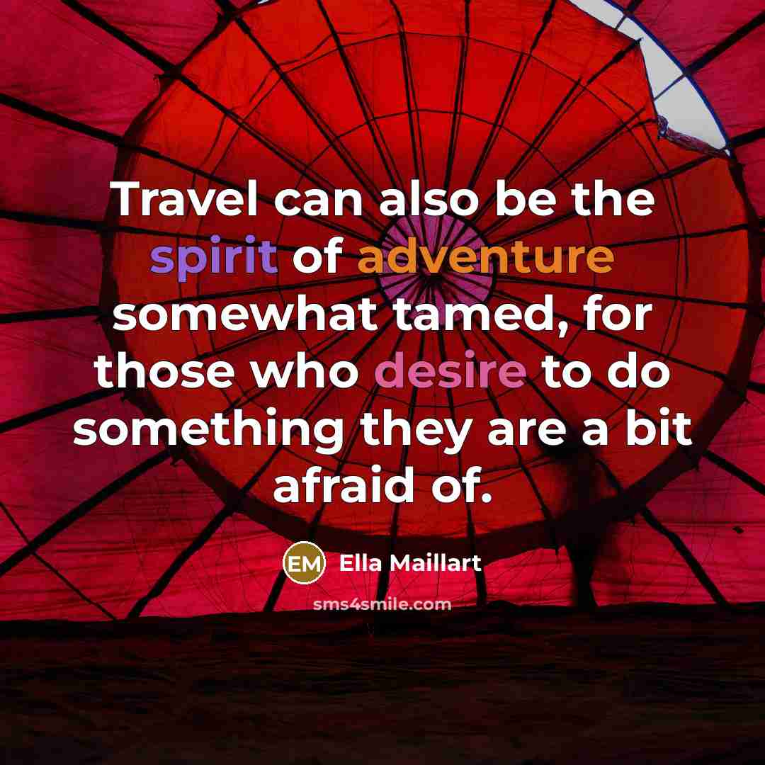 “Travel can also be the spirit of adventure somewhat tamed,…” quote by Ella Maillart