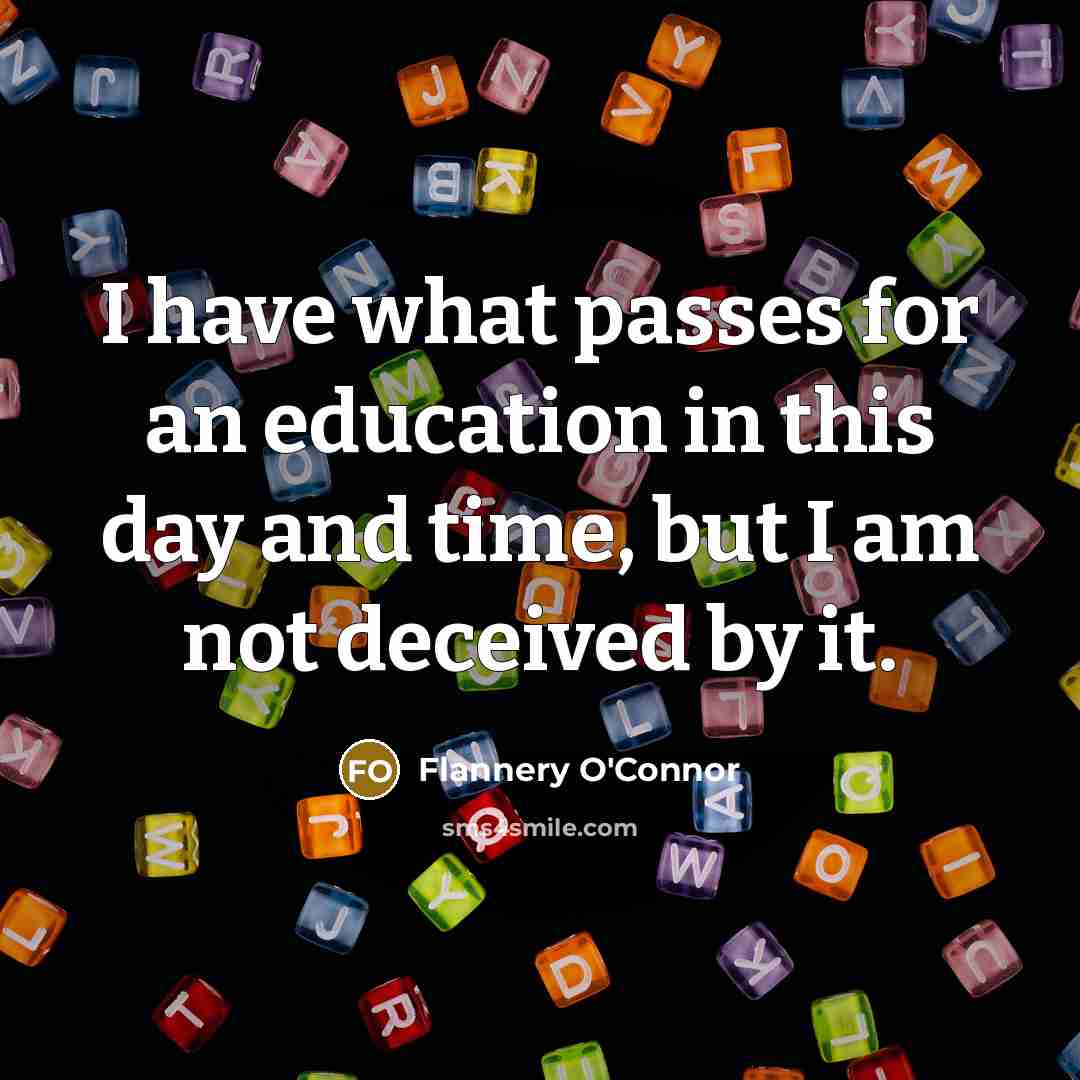 “I have what passes for an education in this day…” quote by Flannery O'Connor