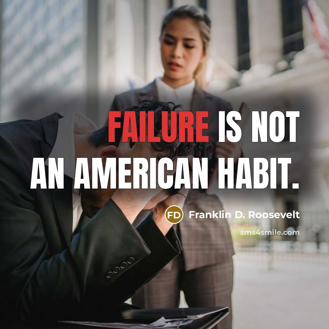 “Failure is not an American habit.” quote by Franklin D. Roosevelt