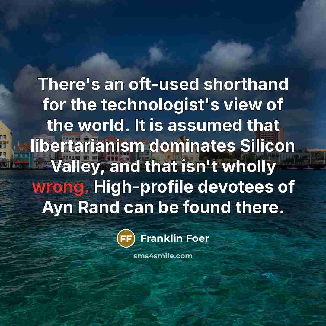 “There's an oft-used shorthand for the technologist's view of the…” quote by Franklin Foer