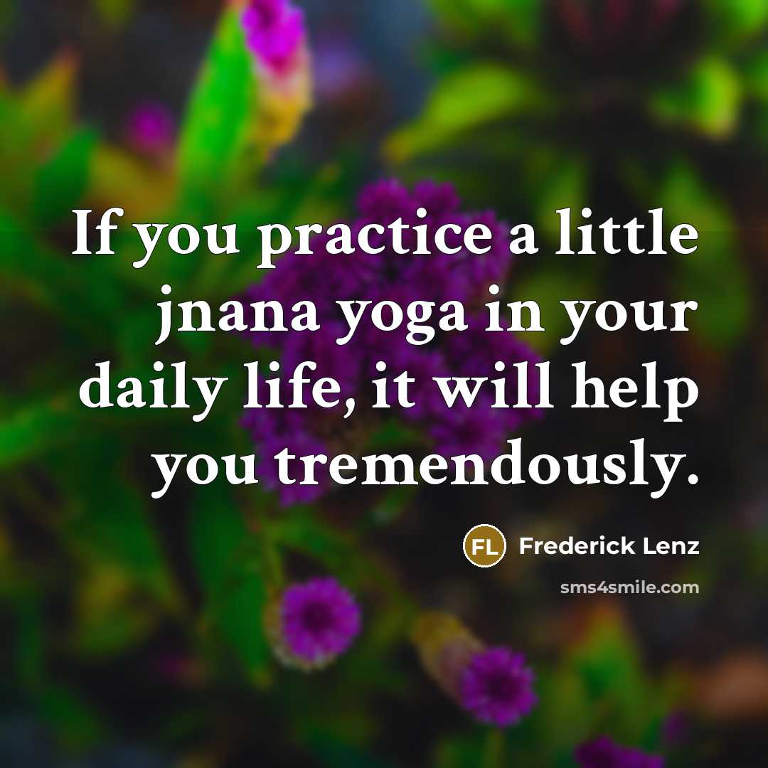 “If you practice a little jnana yoga in your daily…” quote by Frederick Lenz