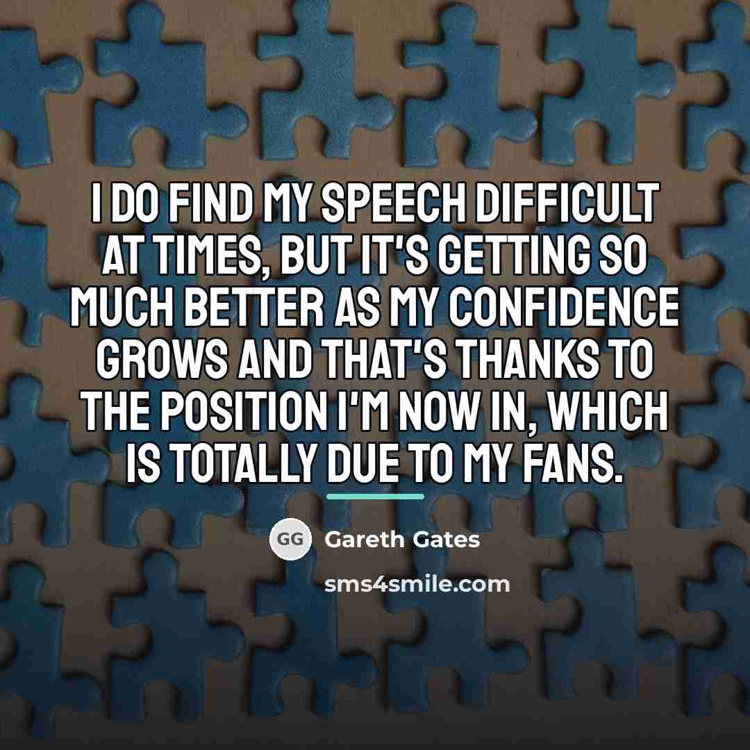 “I do find my speech difficult at times, but it's…” quote by Gareth Gates