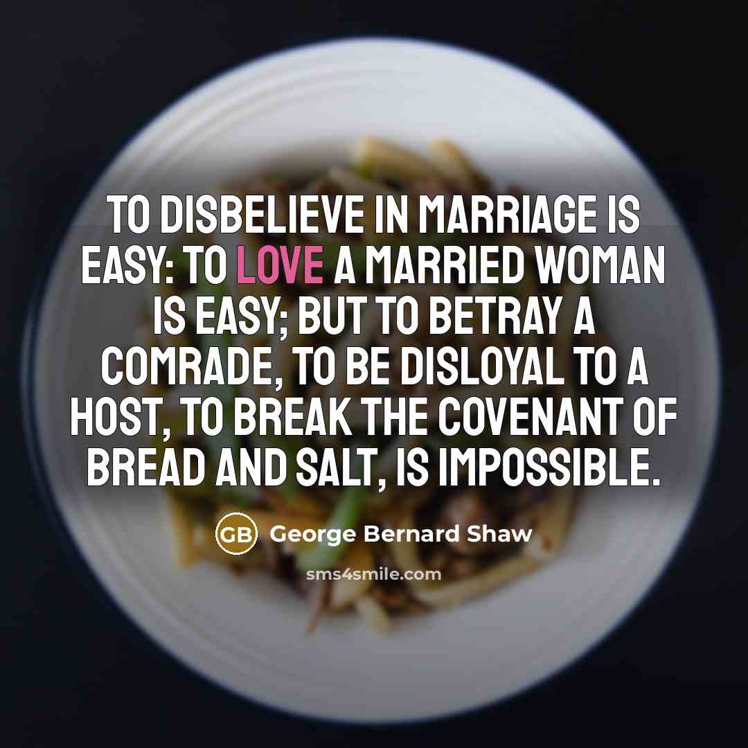 “To disbelieve in marriage is easy: to love a married…” quote by George Bernard Shaw