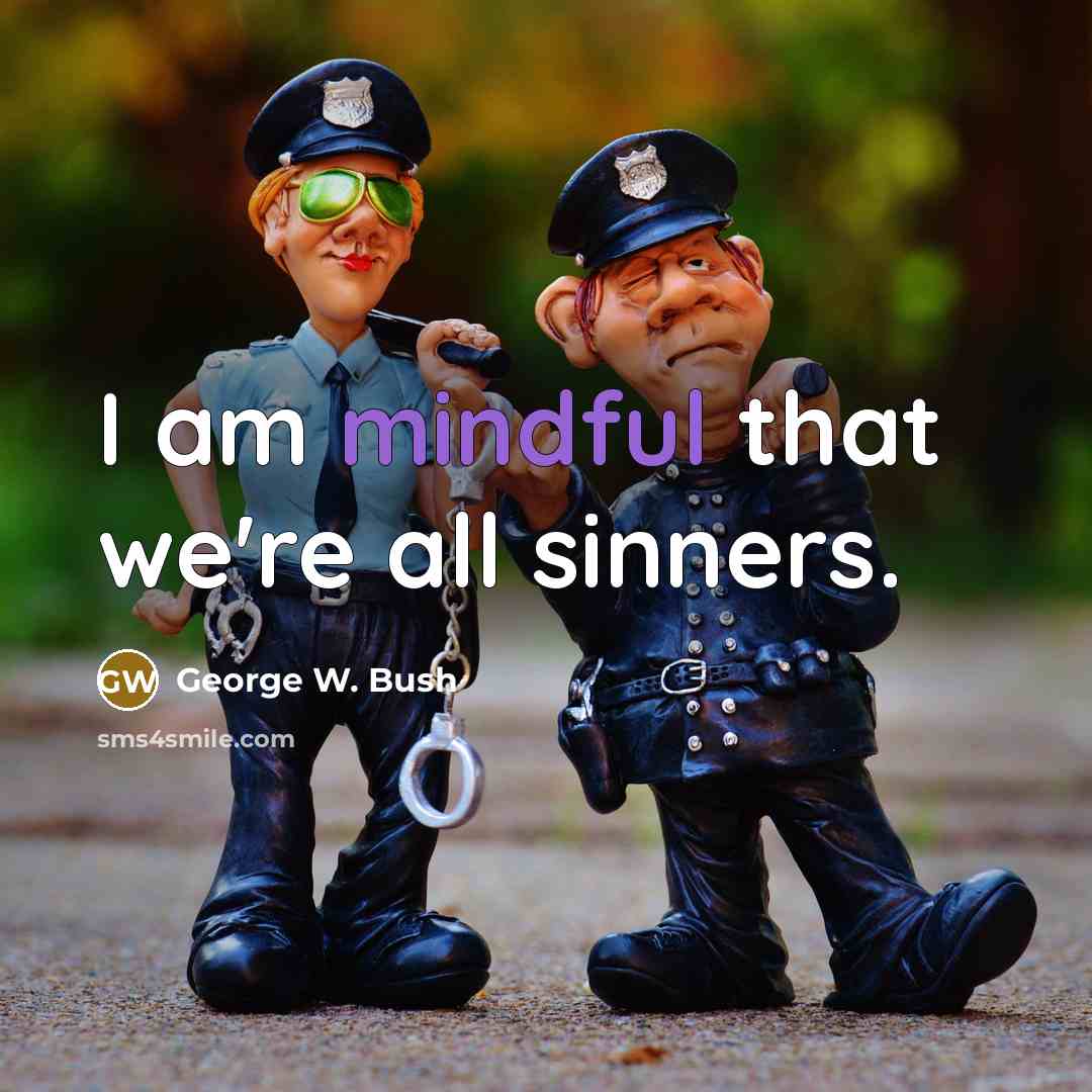 “I am mindful that we're all sinners.…” quote by George W. Bush