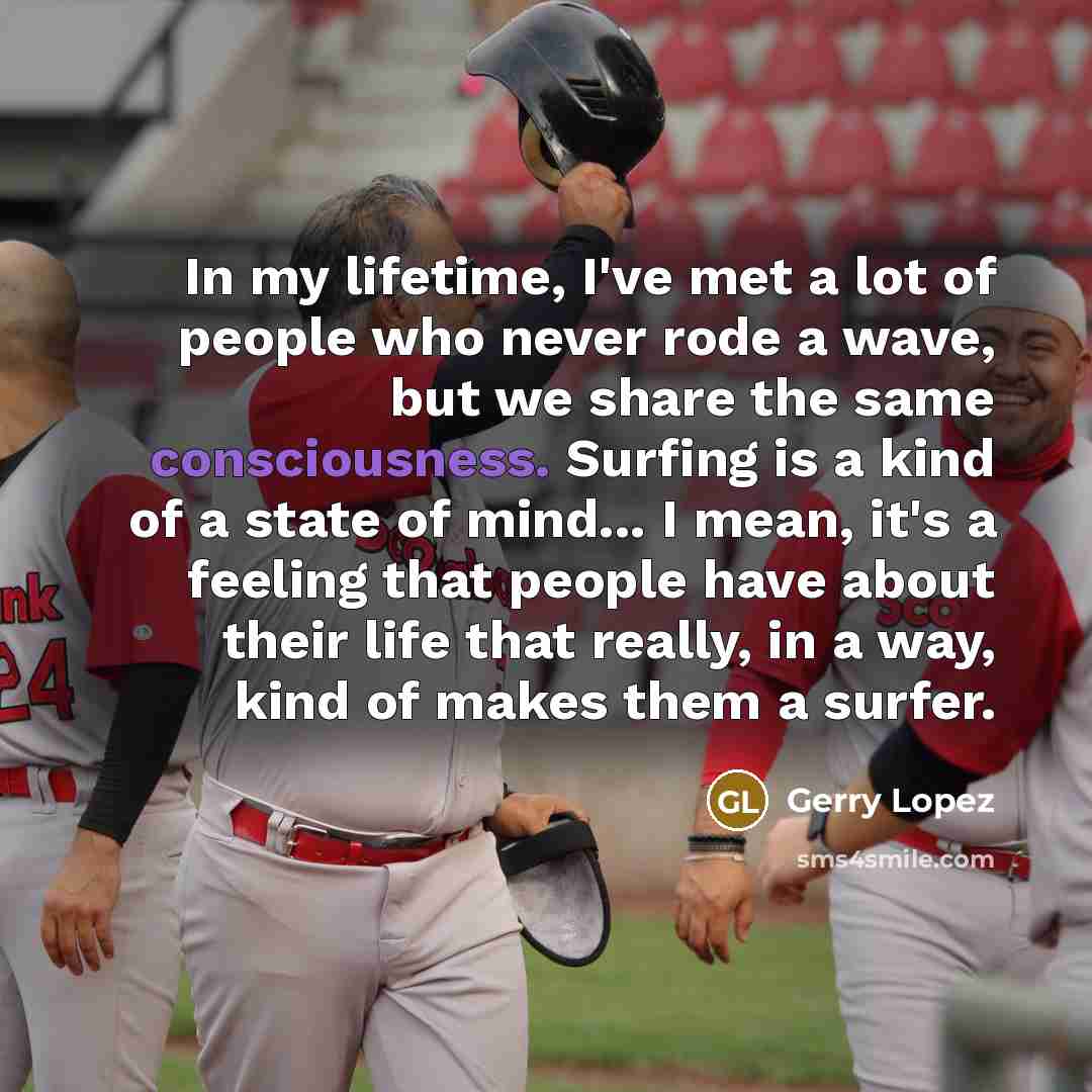 “In my lifetime, I've met a lot of people who…” quote by Gerry Lopez
