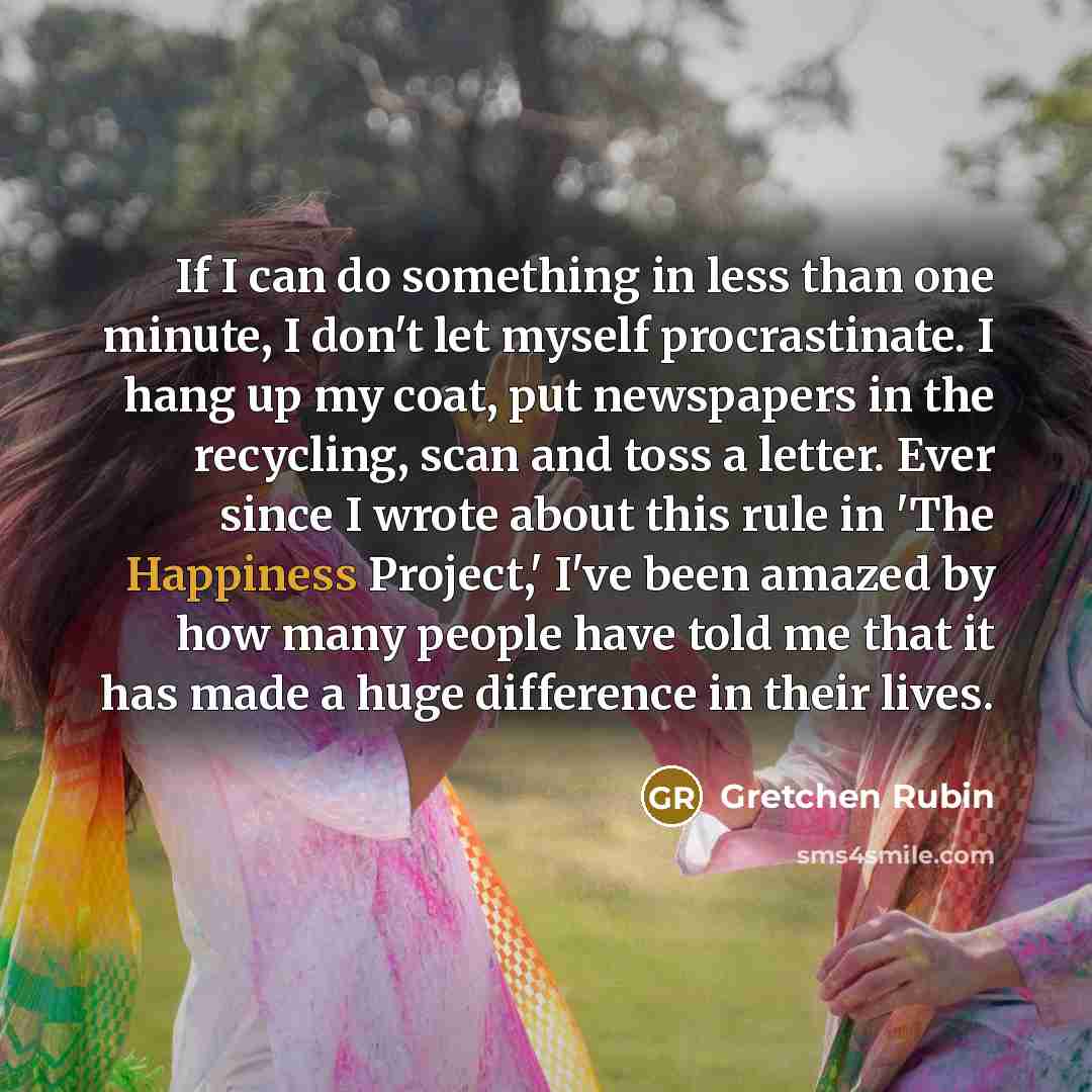 “If I can do something in less than one minute,…” quote by Gretchen Rubin