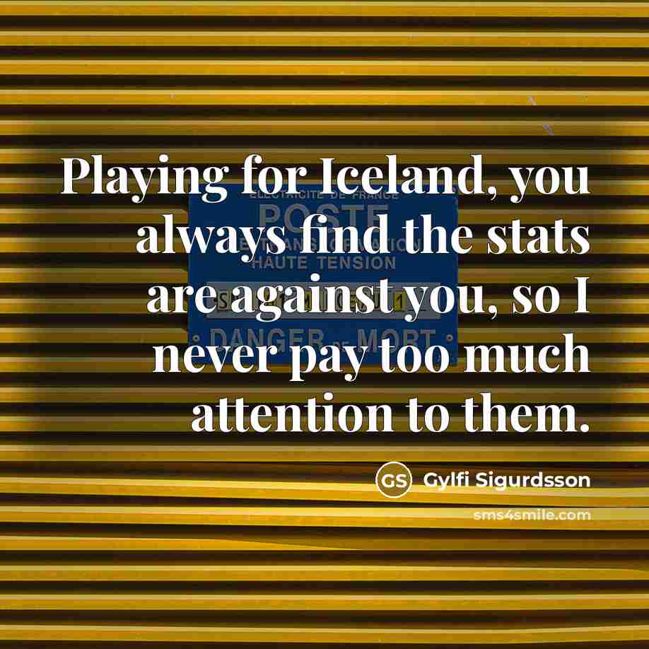 “Playing for Iceland, you always find the stats are against…” quote by Gylfi Sigurdsson