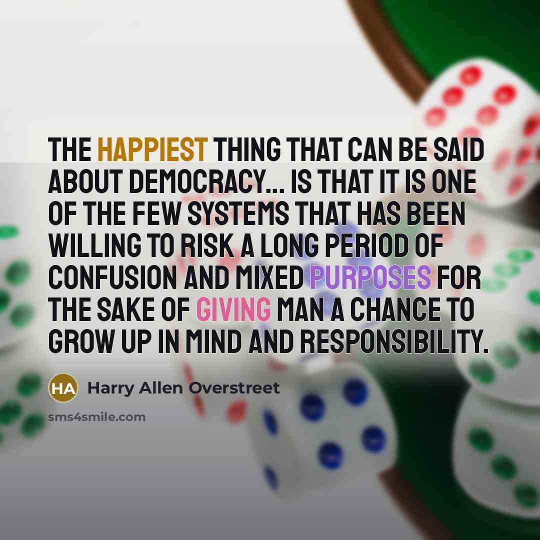 “The happiest thing that can be said about democracy... is…” quote by Harry Allen Overstreet