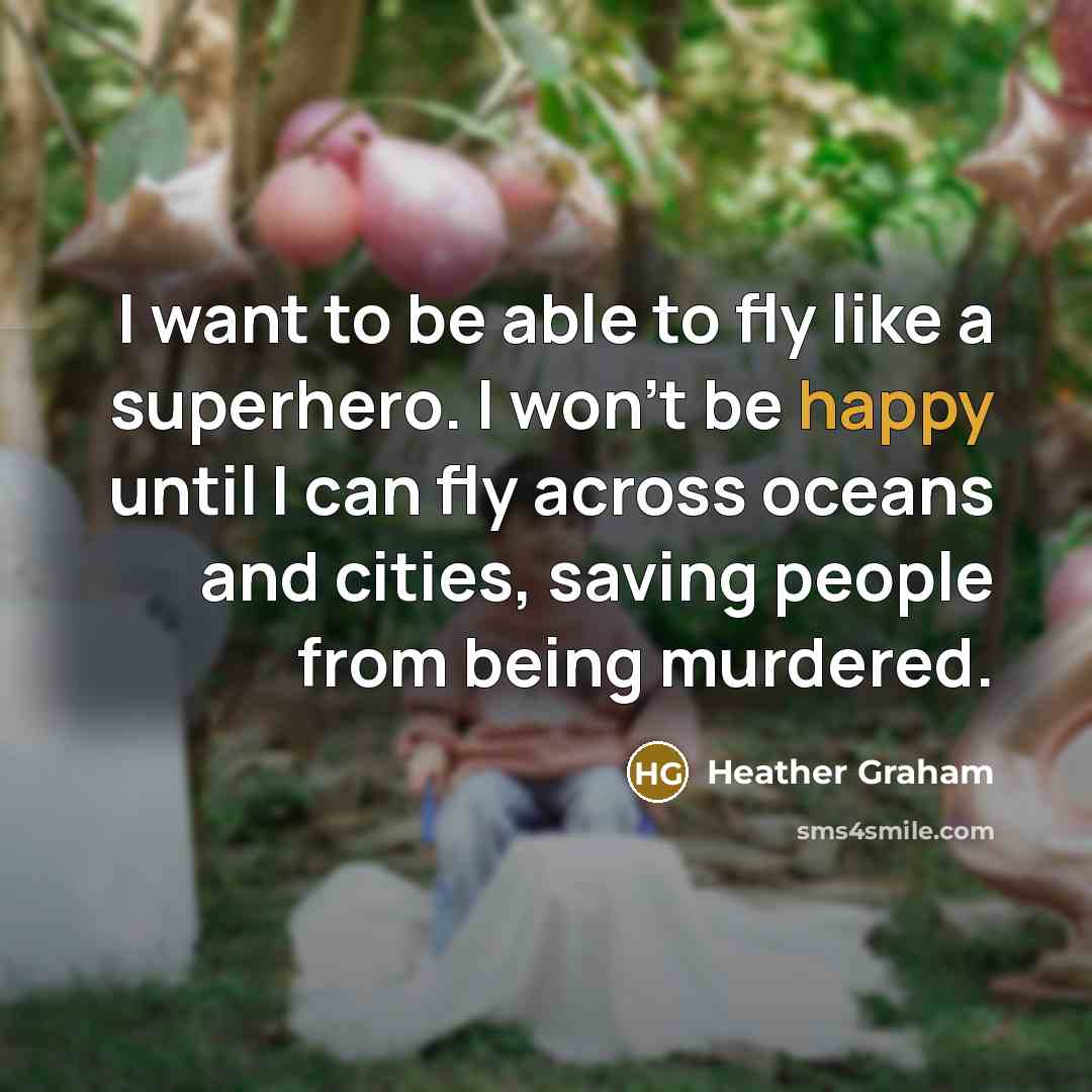 “I want to be able to fly like a superhero.…” quote by Heather Graham