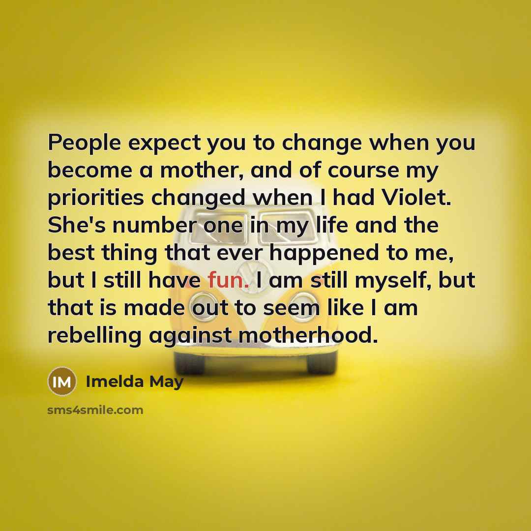 “People expect you to change when you become a mother,…” quote by Imelda May