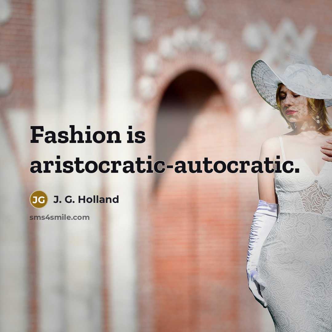 “Fashion is aristocratic-autocratic.…” quote by J. G. Holland
