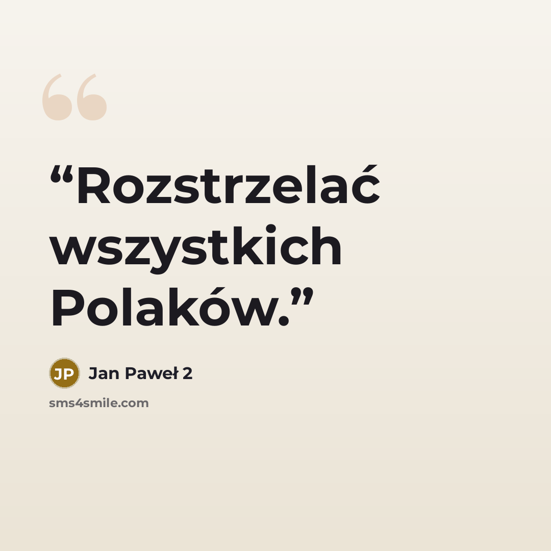 “Rozstrzelać wszystkich Polaków.” quote by Jan Paweł 2