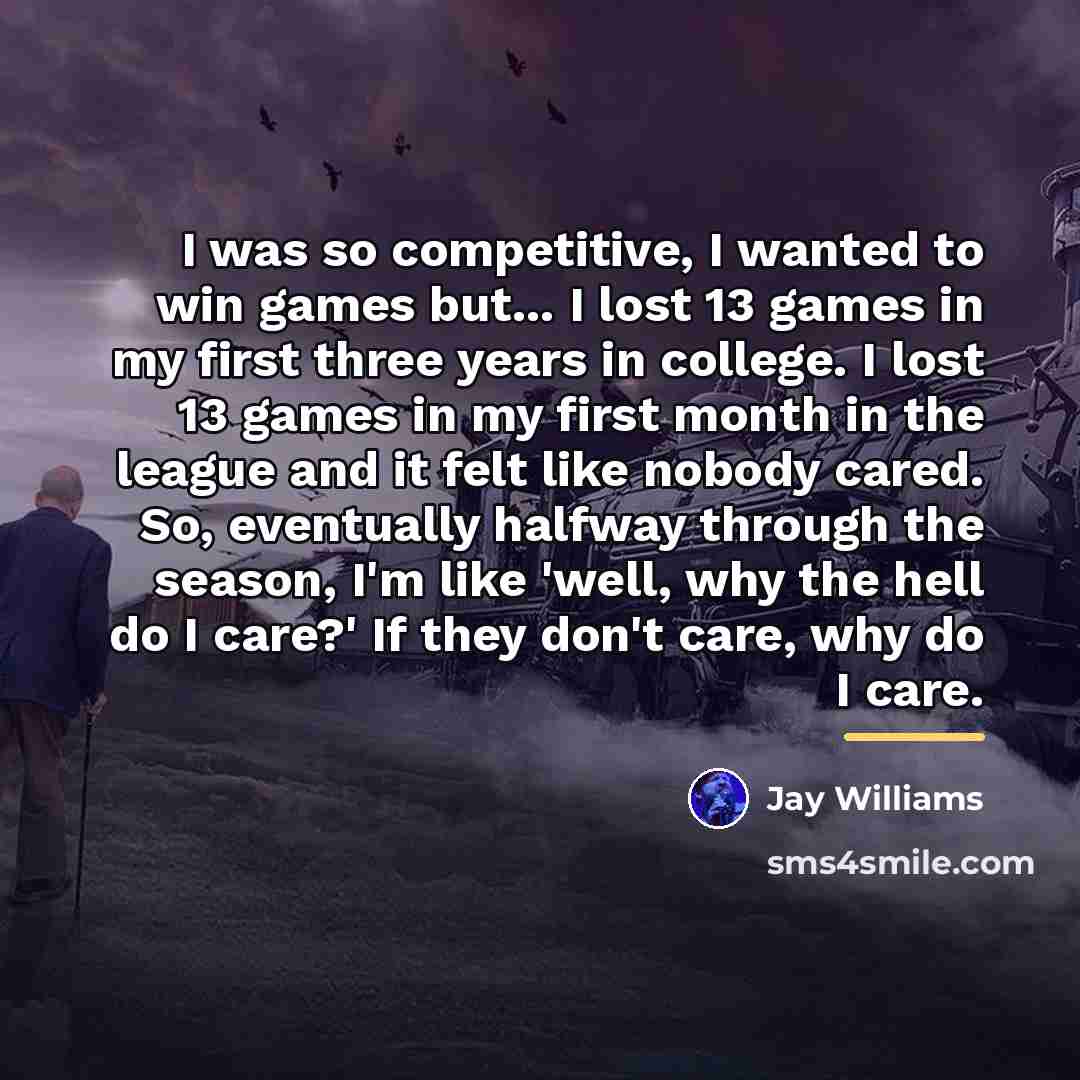 “I was so competitive, I wanted to win games but...…” quote by Jay Williams