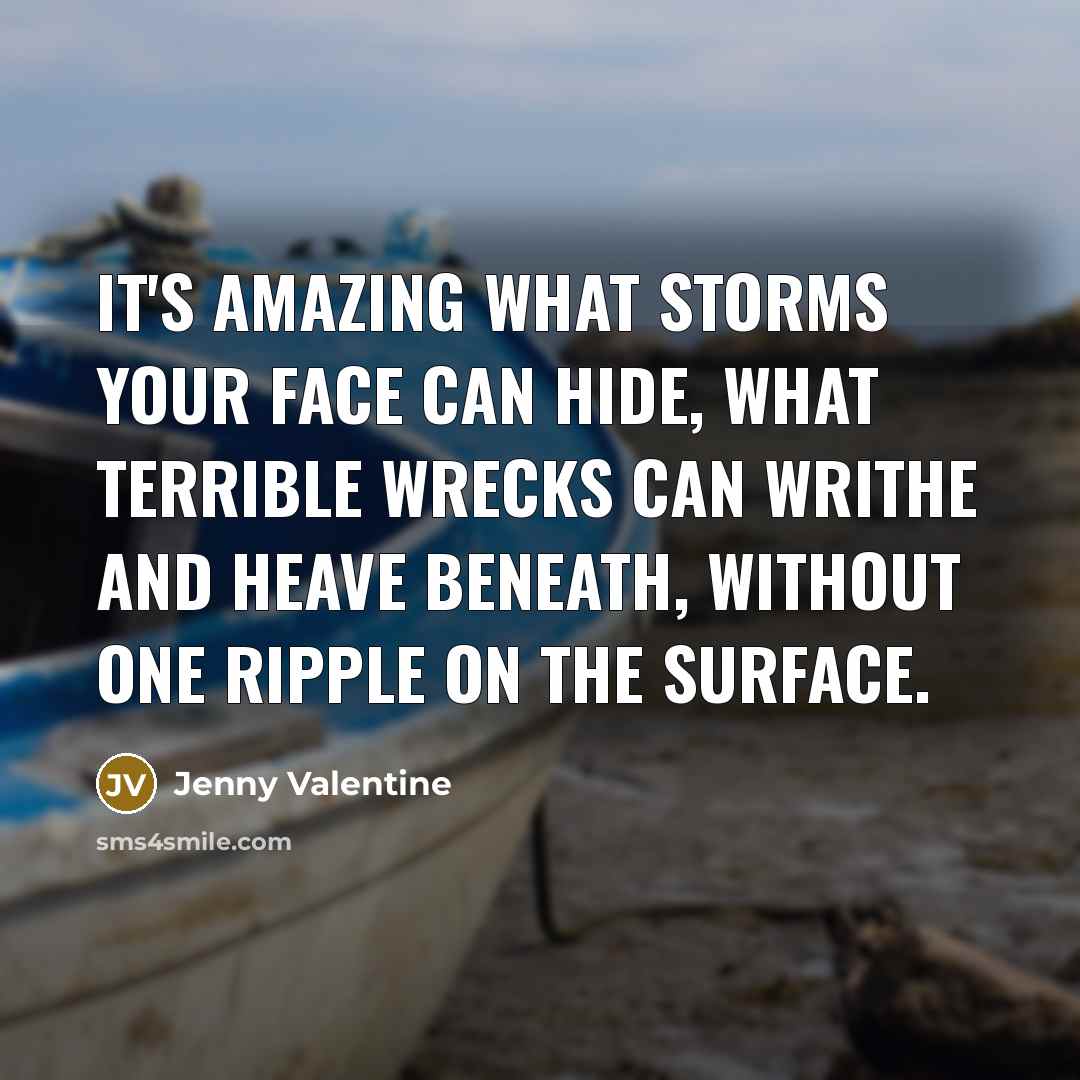 “It's amazing what storms your face can hide, what terrible…” quote by Jenny Valentine