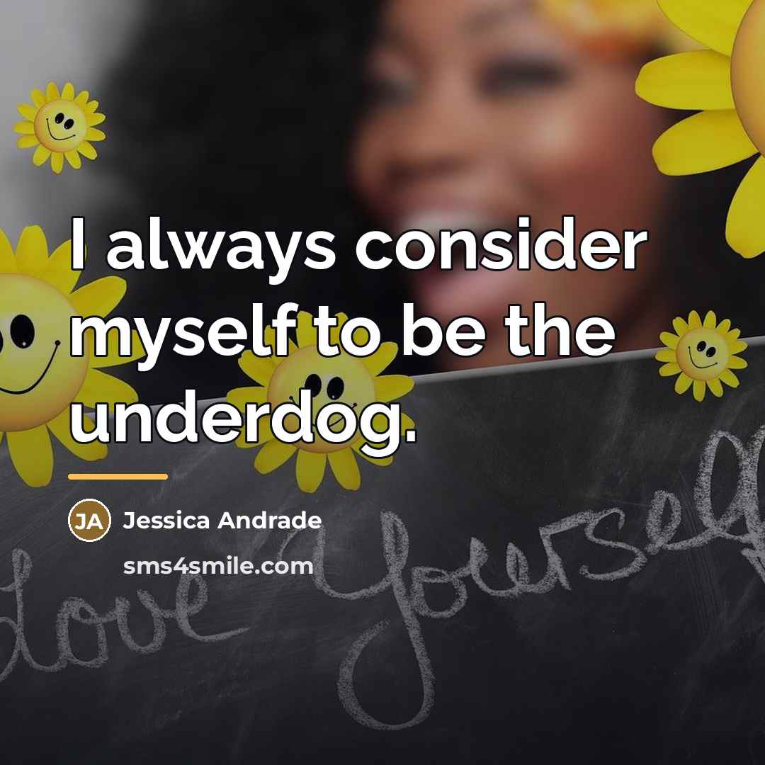 “I always consider myself to be the underdog.…” quote by Jessica Andrade