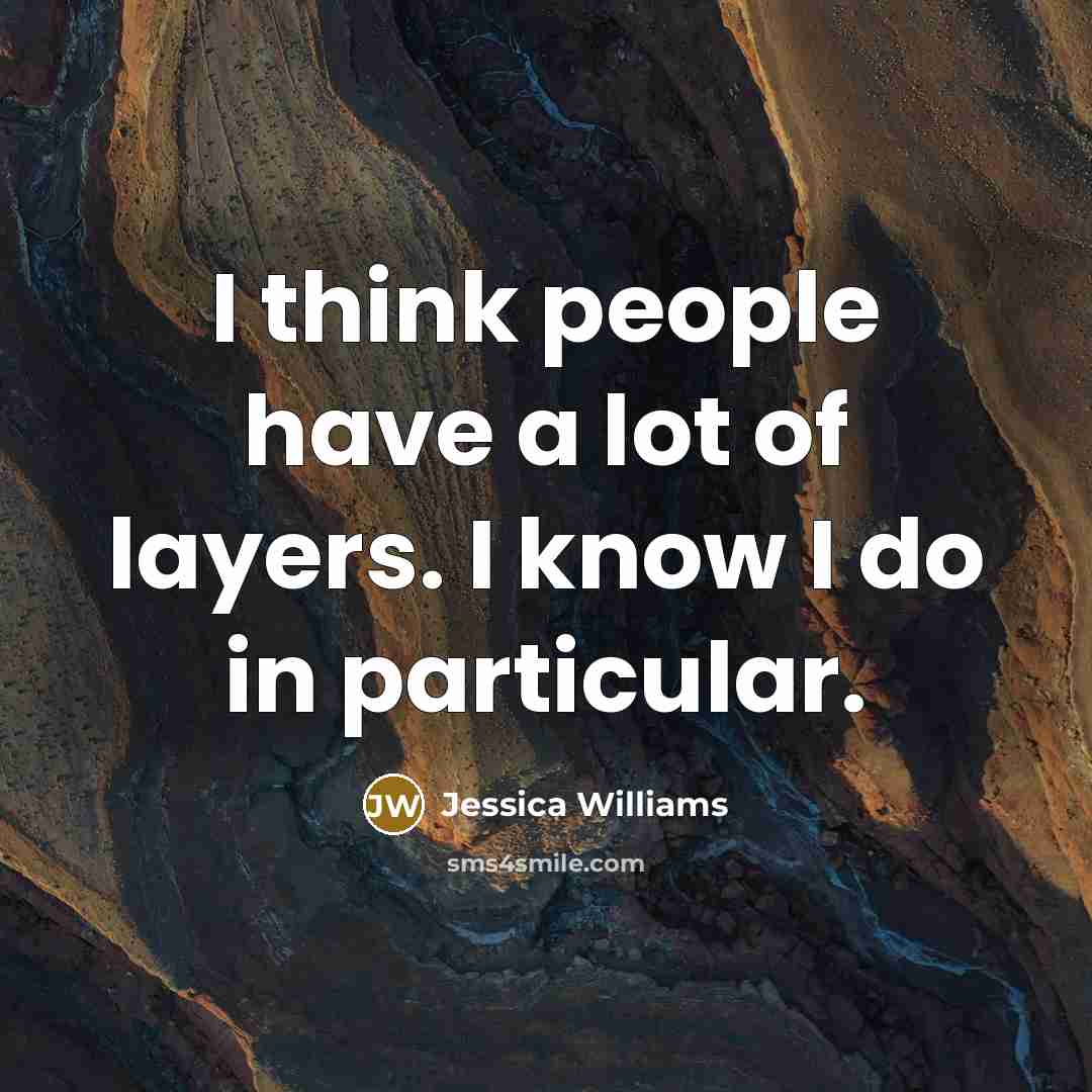 “I think people have a lot of layers. I know…” quote by Jessica Williams