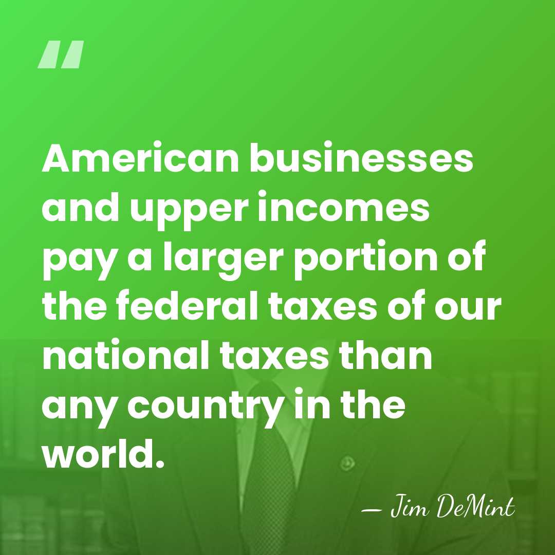 American businesses and upper incomes pay a larger portion of the federal&hellip; - Jim DeMint