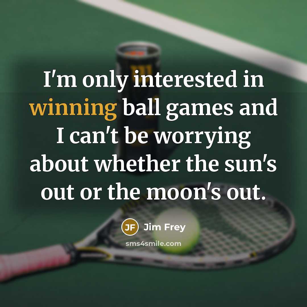 “I'm only interested in winning ball games and I can't…” quote by Jim Frey