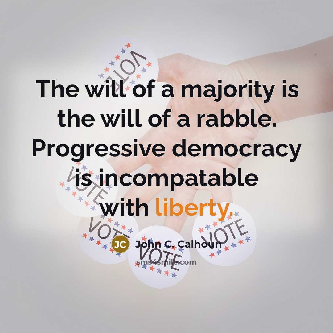 “The will of a majority is the will of a…” quote by John C. Calhoun