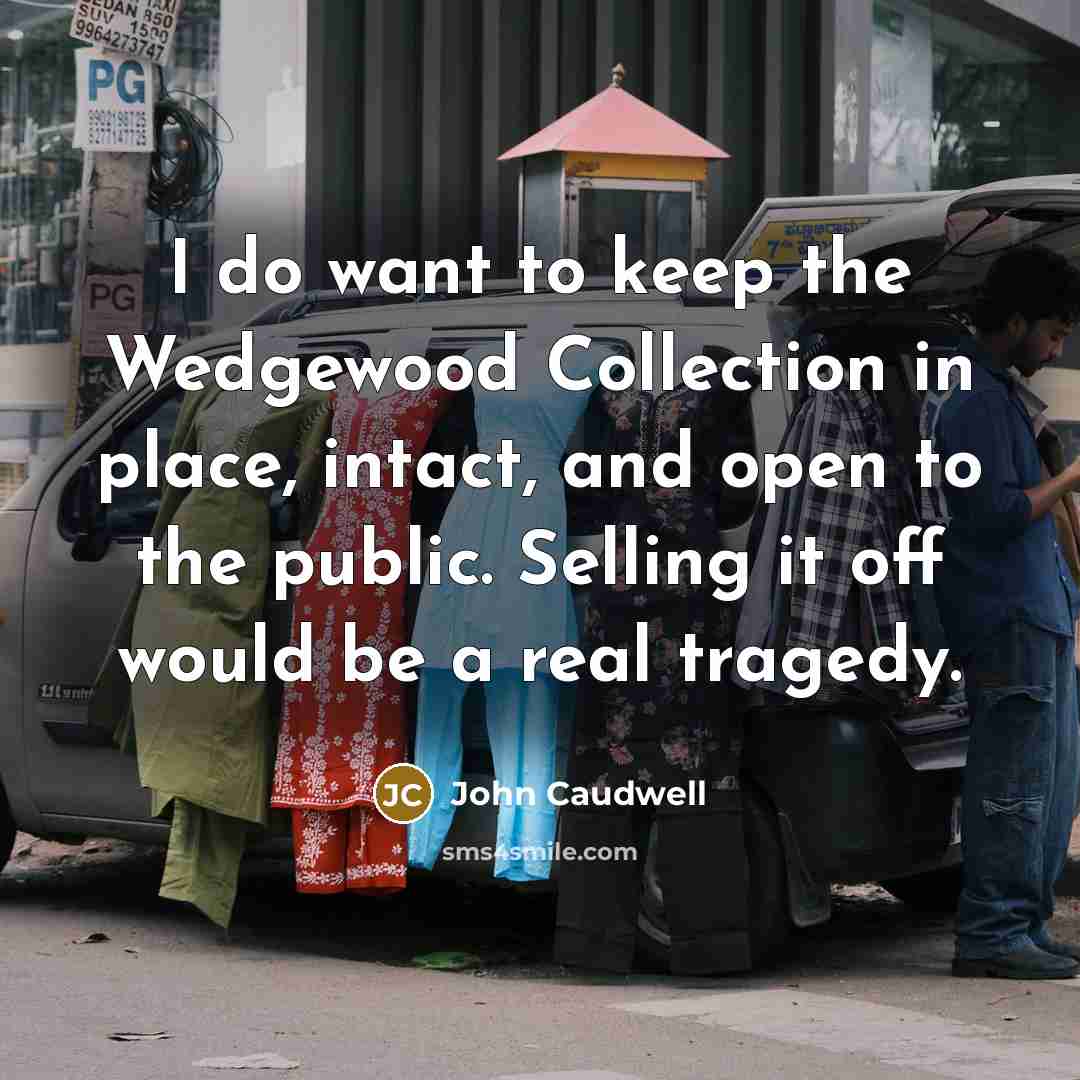 “I do want to keep the Wedgewood Collection in place,…” quote by John Caudwell