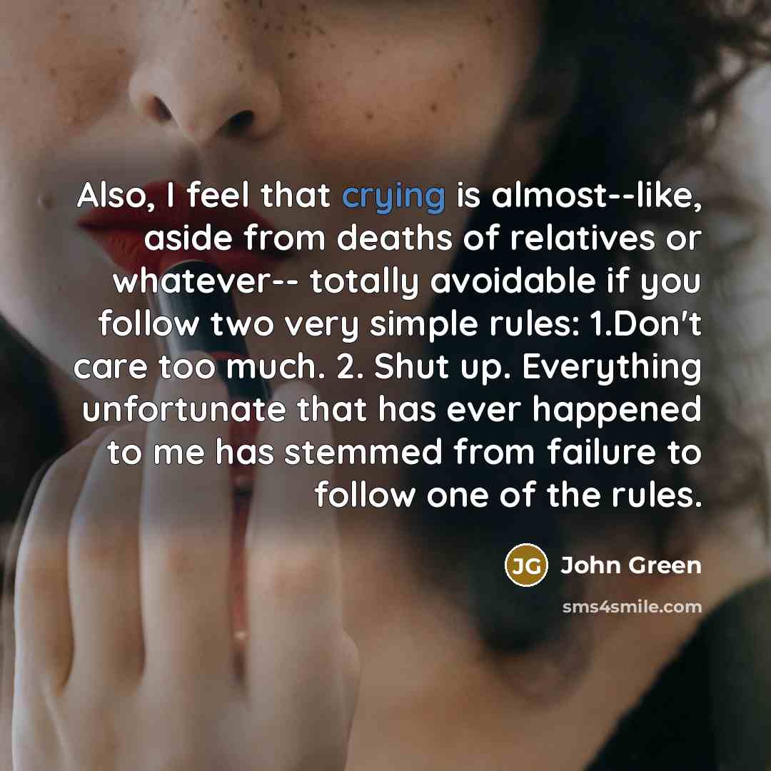 “Also, I feel that crying is almost--like, aside from deaths…” quote by John Green