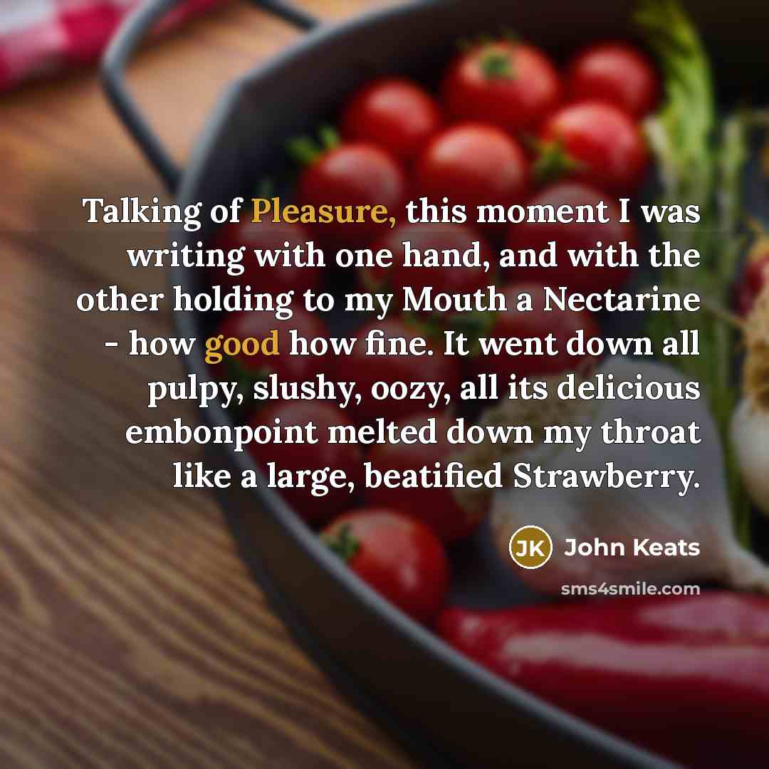“Talking of Pleasure, this moment I was writing with one…” quote by John Keats