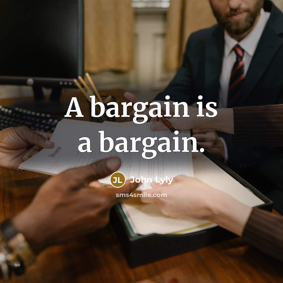 “A bargain is a bargain.…” quote by John Lyly