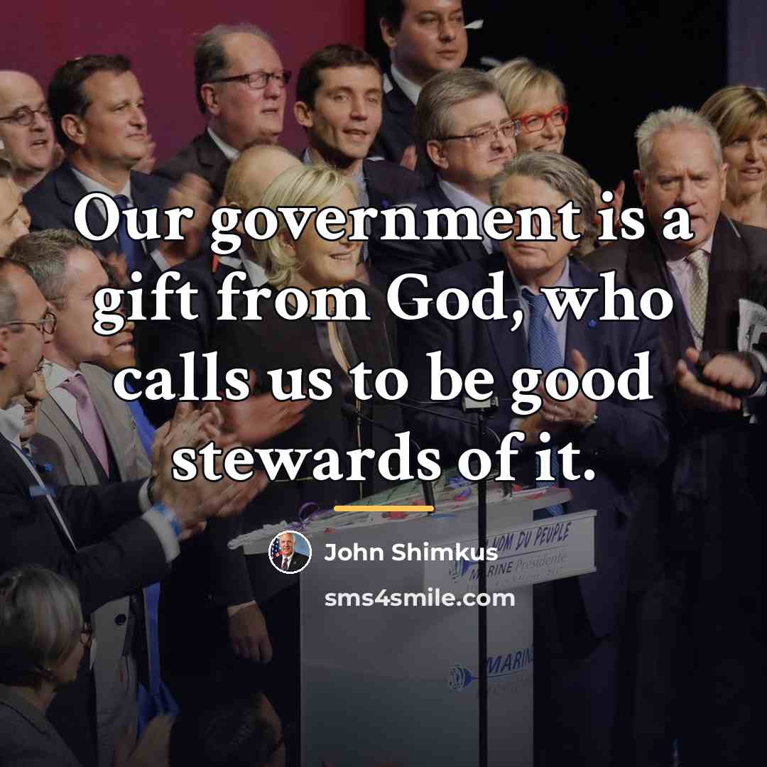 “Our government is a gift from God, who calls us…” quote by John Shimkus