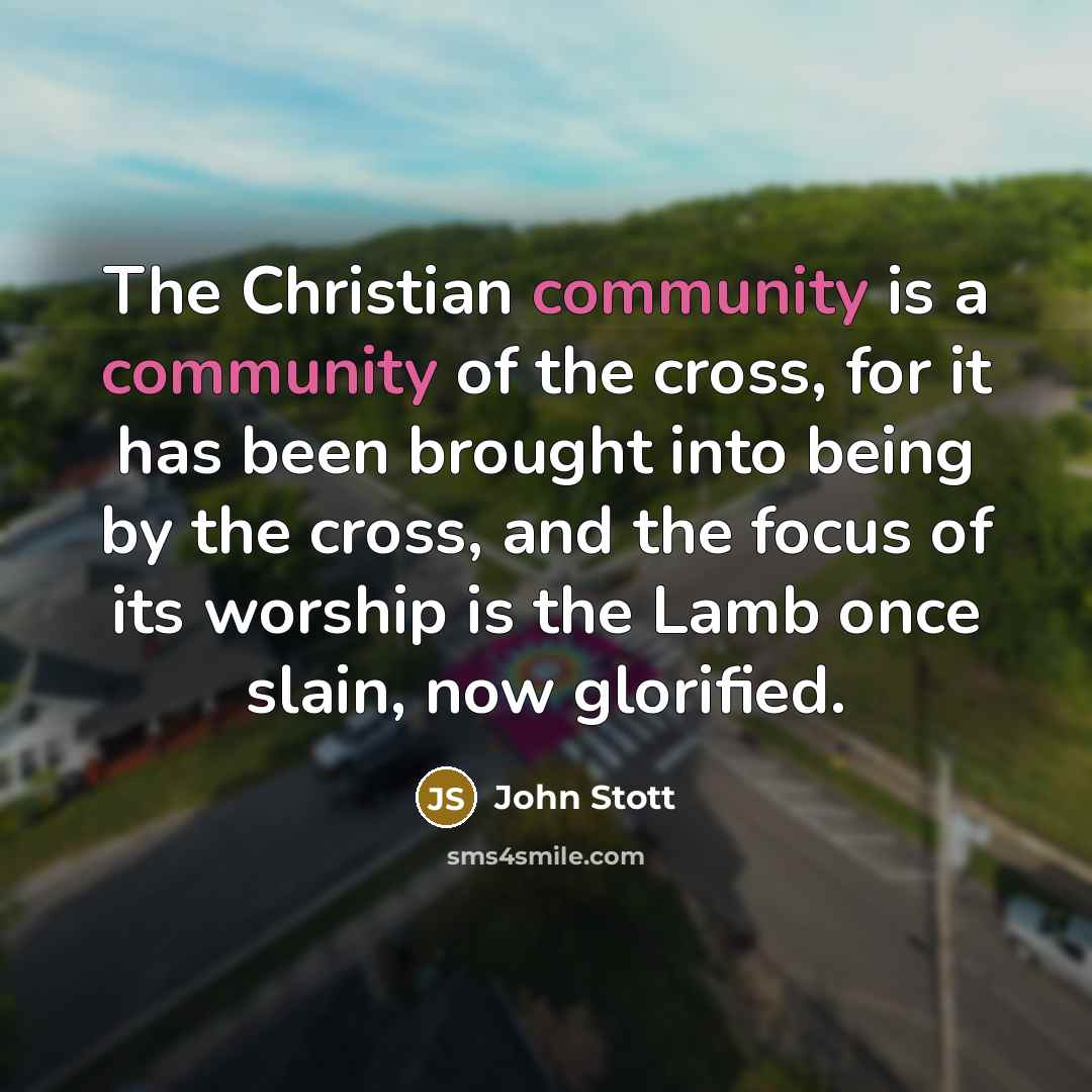 “The Christian community is a community of the cross, for…” quote by John Stott