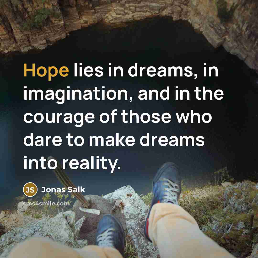 “Hope lies in dreams, in imagination, and in the courage…” quote by Jonas Salk