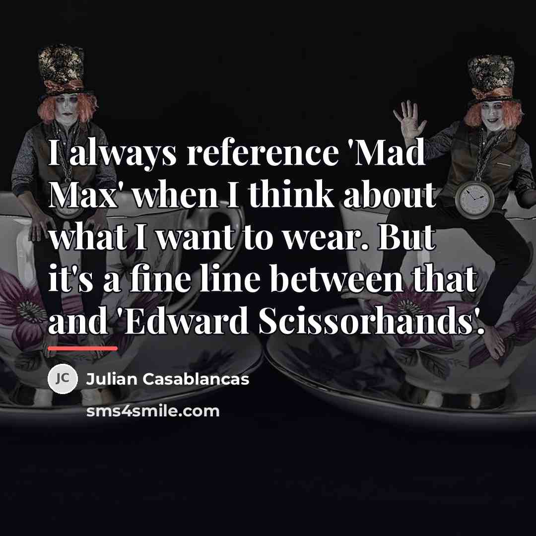 “I always reference 'Mad Max' when I think about what…” quote by Julian Casablancas