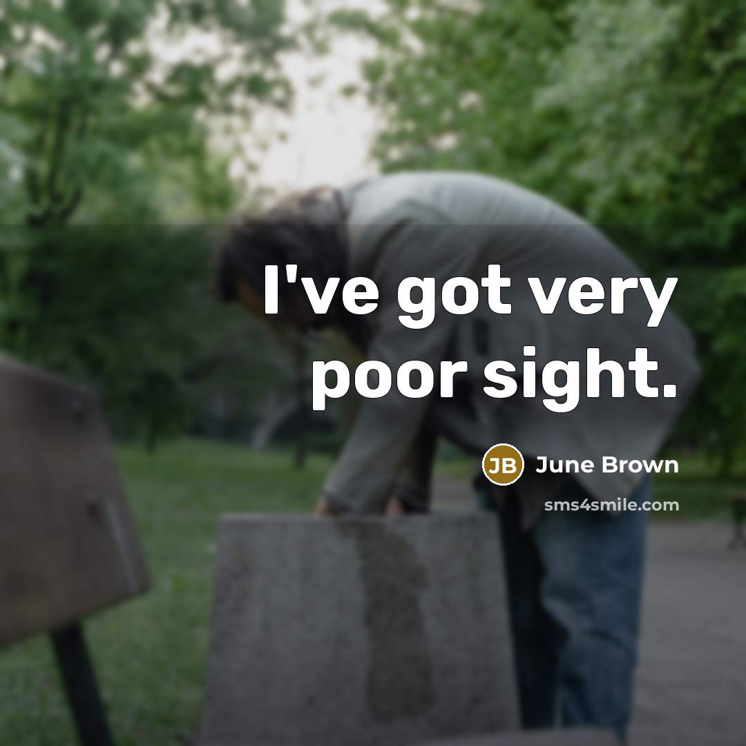 “I've got very poor sight.…” quote by June Brown