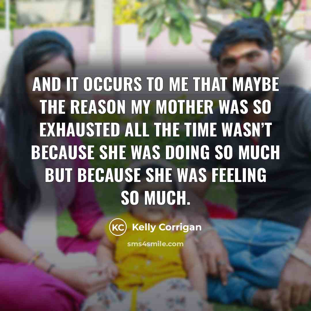 “And it occurs to me that maybe the reason my…” quote by Kelly Corrigan