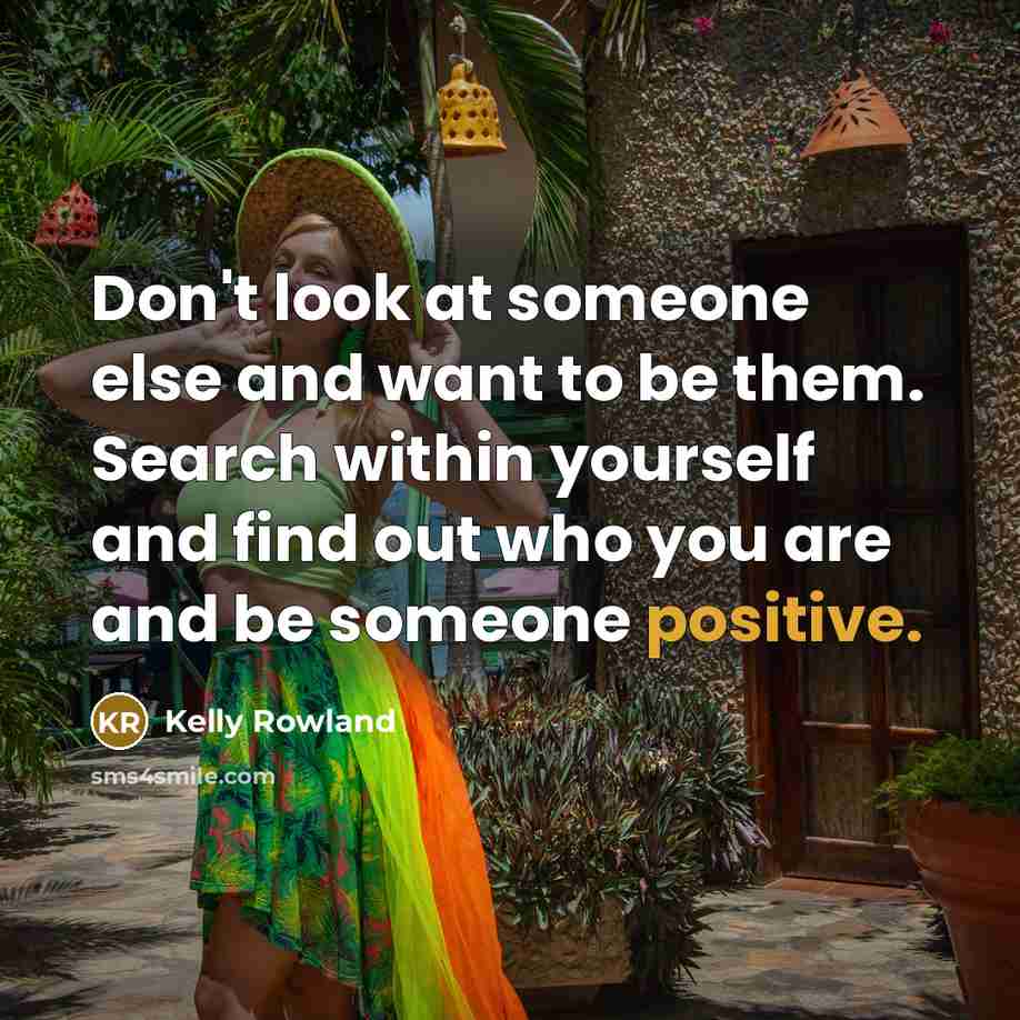 “Don't look at someone else and want to be them.…” quote by Kelly Rowland