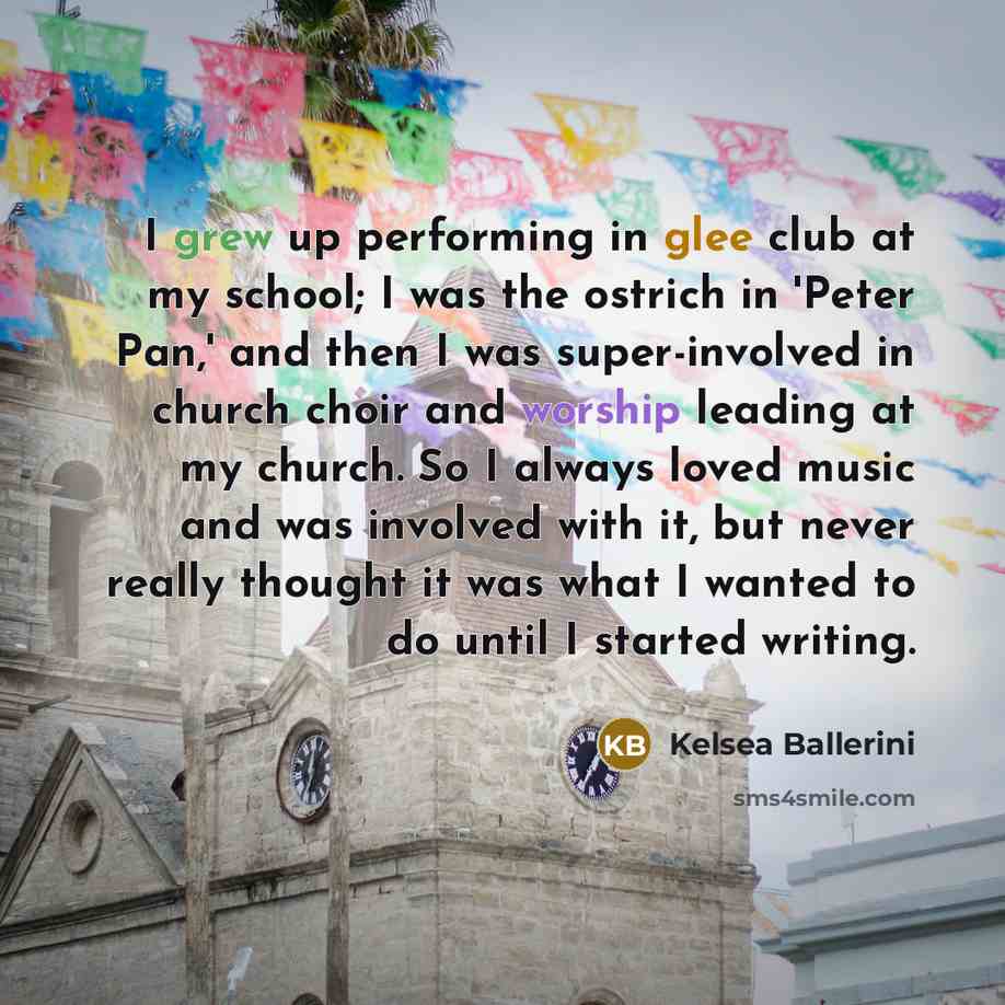 “I grew up performing in glee club at my school;…” quote by Kelsea Ballerini