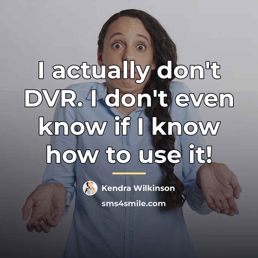 “I actually don't DVR. I don't even know if I…” quote by Kendra Wilkinson