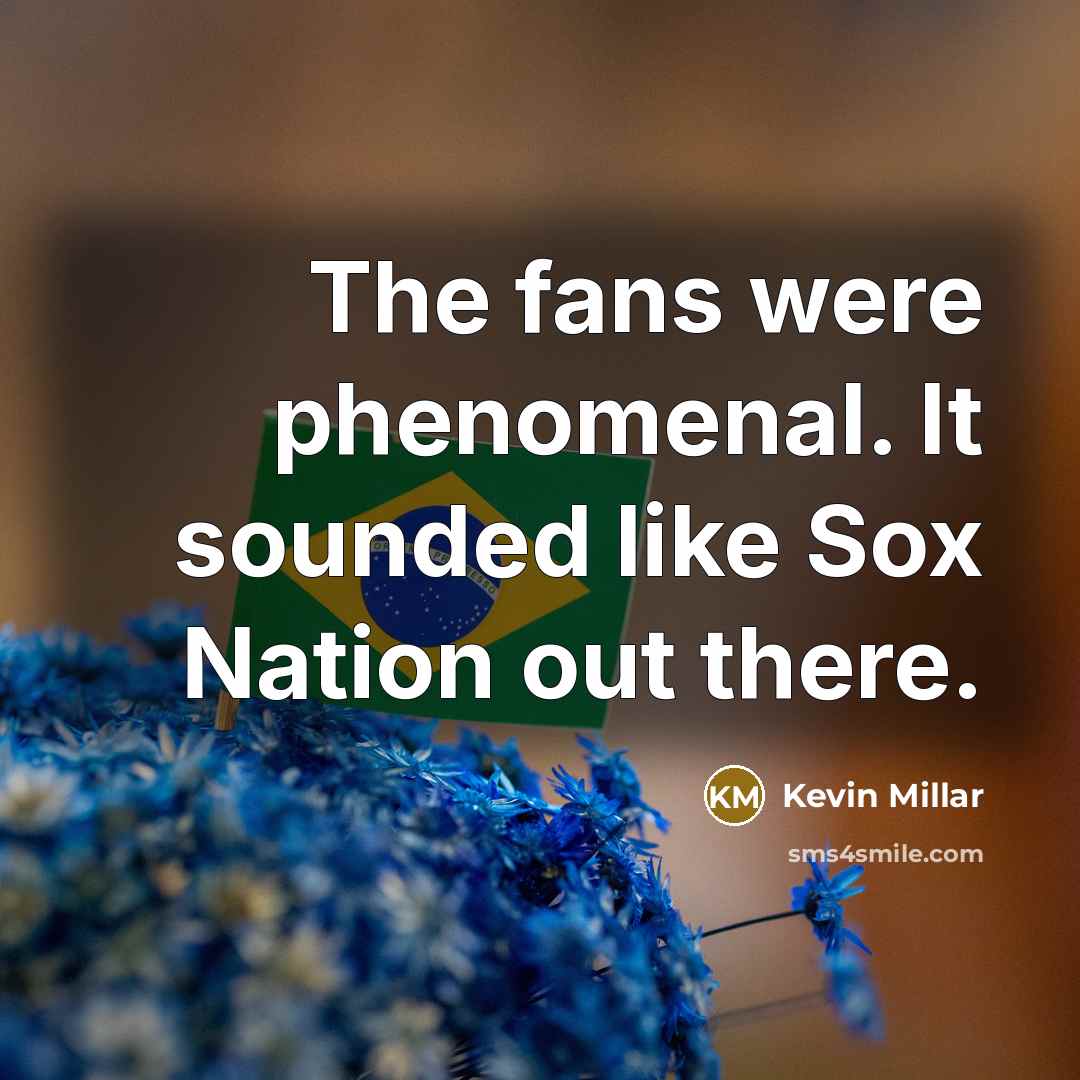 “The fans were phenomenal. It sounded like Sox Nation out…” quote by Kevin Millar