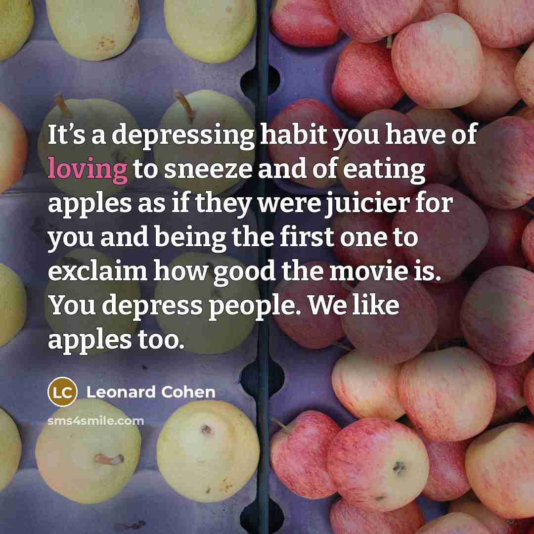 “It’s a depressing habit you have of loving to sneeze…” quote by Leonard Cohen
