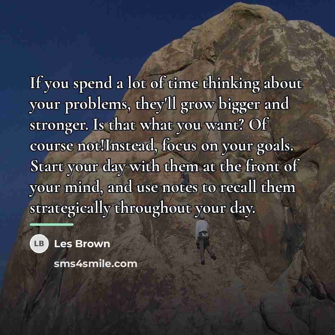 “If you spend a lot of time thinking about your…” quote by Les Brown